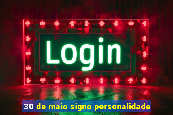 30 de maio signo personalidade